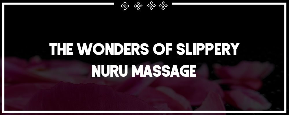 the wonders of a slippery nuru massage