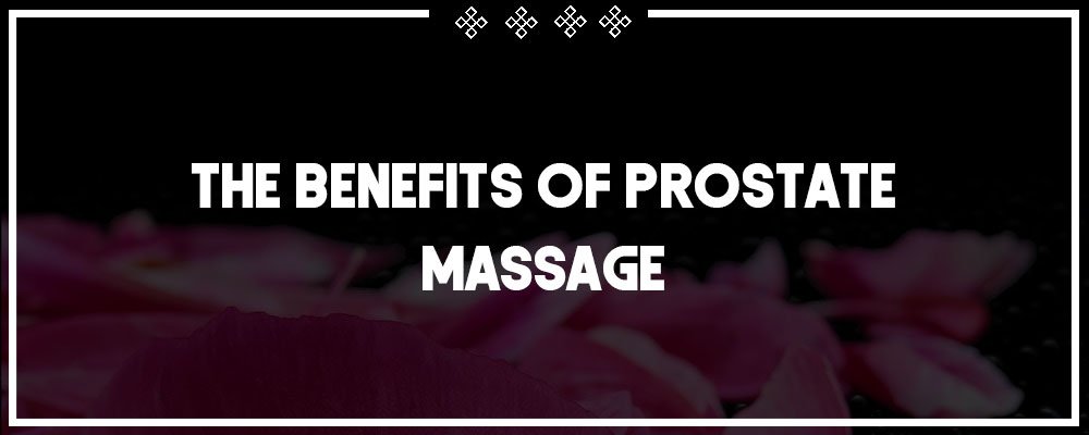 some of the benefits of prostate massage