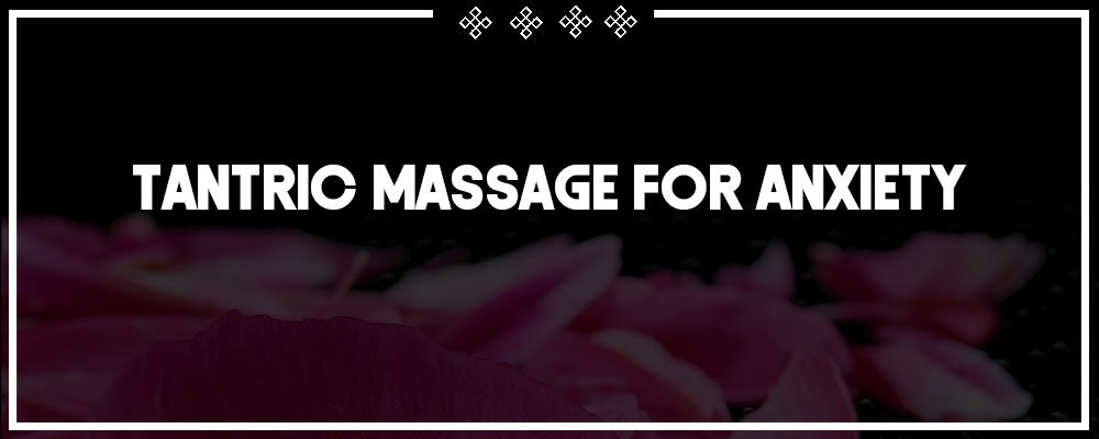 tantric massage for anxiety