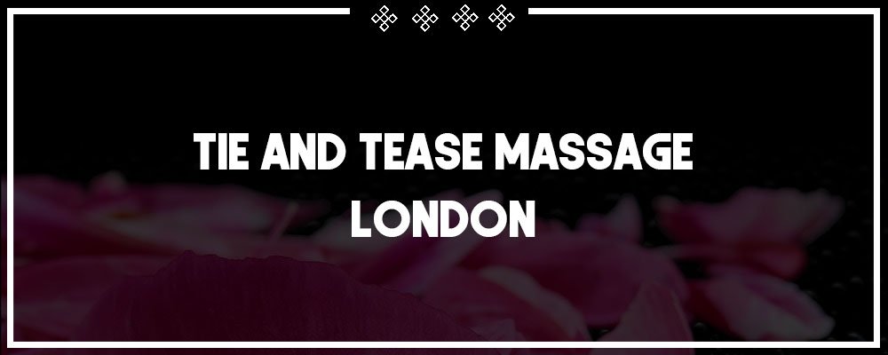tie and tease massage in london