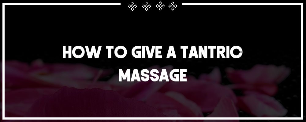 how to give a tantric massage