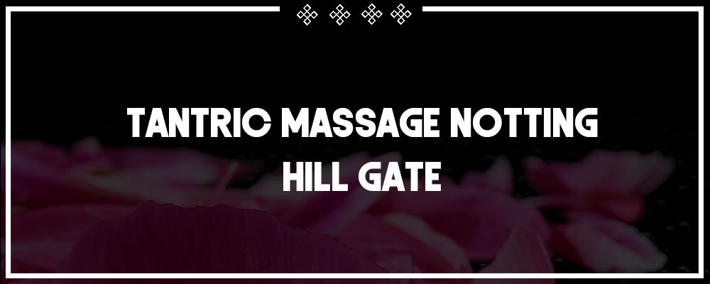 sexy tantric massage in notting hill gate